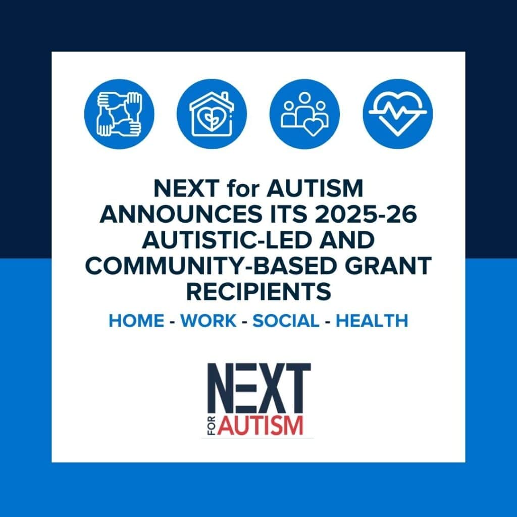 NEXT for AUTISM Announces Its 2025-26 Autistic-led and Community-based ...